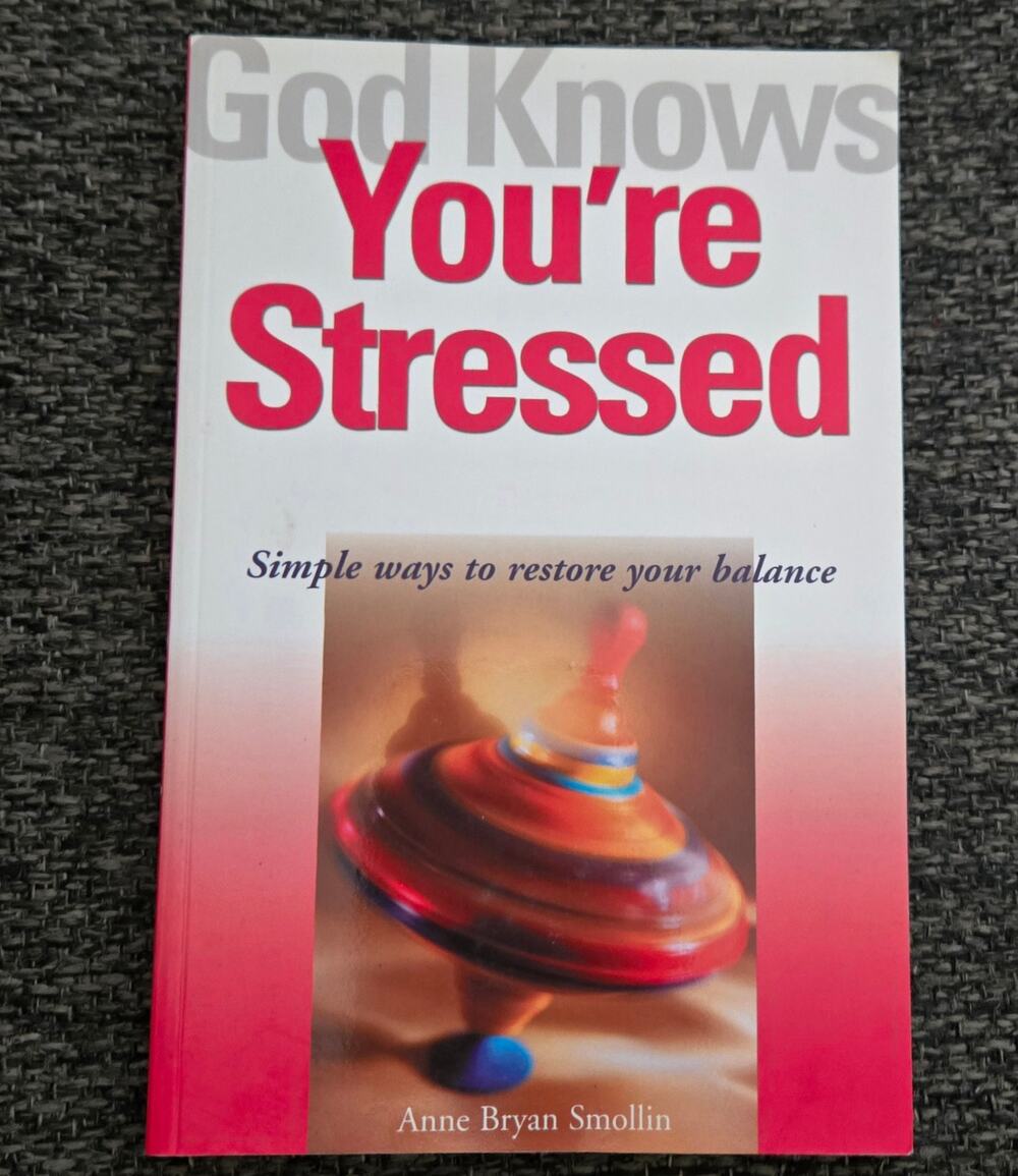 God Knows You're Stressed: Simple Ways to Restore Your Balance Softcover Book